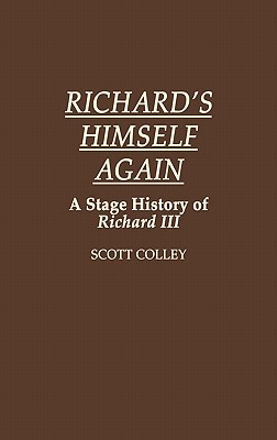 Richard's Himself Again: A Stage History of Richard III (Contributions in Drama and Theatre Studies)