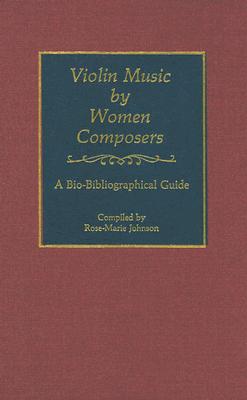 Violin Music by Women Composers: A Bio-Bibliographical Guide