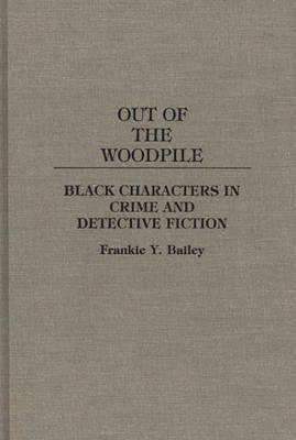 Out of the Woodpile: Black Characters in Crime and Detective Fiction (Contributions to the Study of Popular Culture)