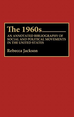 The 1960s an Annotated Bibliography of Social and Political Movements in the United States