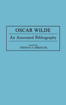 Oscar Wilde: An Annotated Bibliography (Bibliographies and Indexes in World Literature)