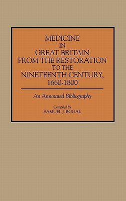 Medicine in Great Britain from the Restoration to the Nineteenth Century, 1660-1800: An Annotated Bibliography (Bibliographies and Indexes in Medical Studies)