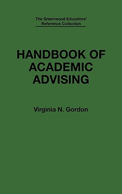 Handbook of Academic Advising (The Greenwood Educators' Reference Collection)
