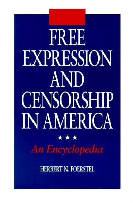 Free Expression and Censorship in America: An Encyclopedia (New Directions in Information Management)