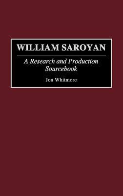 William Saroyan: A Research and Production Sourcebook (Modern Dramatists Research and Production Sourcebooks)