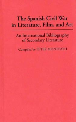 The Spanish Civil War in Literature, Film, and Art: An International Bibliography of Secondary Literature (Bibliographies and Indexes in World Literature)