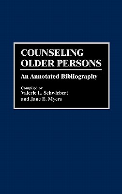 Counseling Older Persons: An Annotated Bibliography [Bibliographies and Indexes in Gerontology, Number 26]