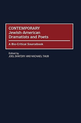 Contemporary Jewish-American Dramatists and Poets: A Bio-Critical Sourcebook