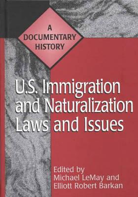 U.S. Immigration and Naturalization Laws and Issues: A Documentary History (Primary Documents in American History and Contemporary Issues)