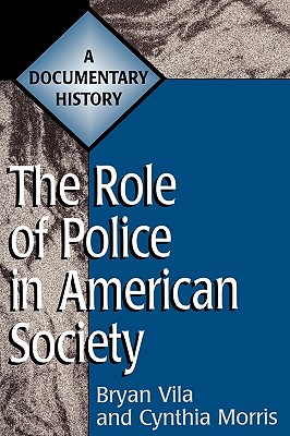 The Role of Police in American Society: A Documentary History (Primary Documents in American History and Contemporary Issues)