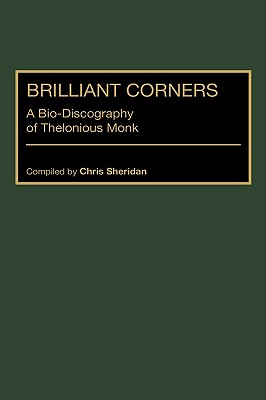Image for Brilliant Corners: A Bio-Discography of Thelonious Monk (Discographies: Association for Recorded Sound Collections Discographic Reference)