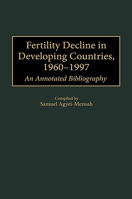 Image for Fertility Decline in Developing Countries, 1960-1997: An Annotated Bibliograp. Fertility Decline in Developing Countries, 1960-1997: An Annotated Bibliograp.