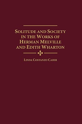 Solitude and Society in the Works of Herman Melville and Edith Wharton Contributions to the Study of American Literature, Number 3