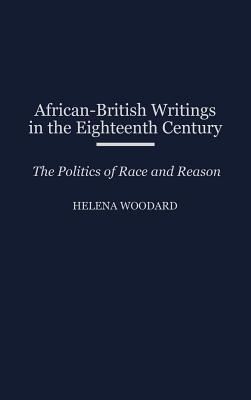 African-British Writings in the Eighteenth Century: The Politics of Race and Reason (Contributions to the Study of World Literature).