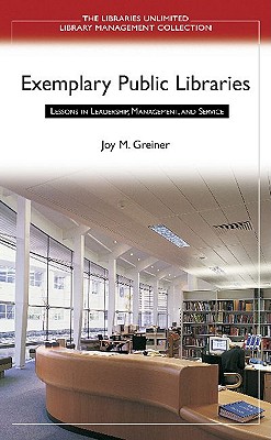 Exemplary Public Libraries: Lessons in Leadership, Management, and Service (Libraries Unlimited Library Management Collection)