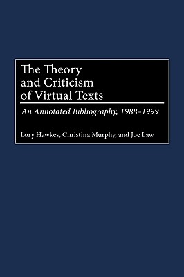 The Theory and Criticism of Virtual Texts: An Annotated Bibliography, 1988-1999