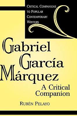 Gabriel Garca Mrquez: A Critical Companion (Critical Companions to Popular Contemporary Writers)