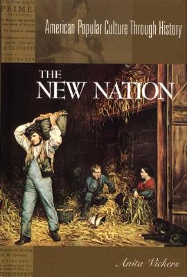 Image for The New Nation, 1783-1816: (American Popular Culture Through History)