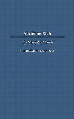 Adrienne Rich: The Moment of Change (Contributions in Women's Studies)