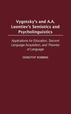 Vygotsky's and A.A. Leontiev's Semiotics and Psycholinguistics: Applications for Education, Second Language Acquisition, and Theories of Language (International Contributions in Psychology)