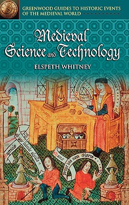 Medieval Science and Technology (Greenwood Guides to Historic Events of the Medieval World)