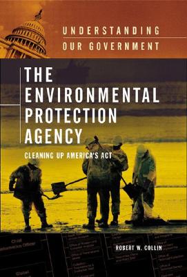 The Environmental Protection Agency: Cleaning Up America's Act (Understanding Our Government)