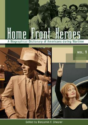 Home Front Heroes [3 volumes]: A Biographical Dictionary of Americans during Wartime [3 volumes]