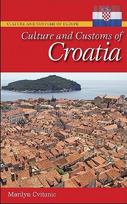 Culture and Customs of Croatia (Culture and Customs of Europe)