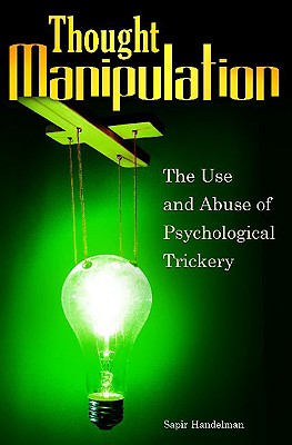 Thought Manipulation: The Use and Abuse of Psychological Trickery
