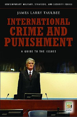 International Crime and Punishment: A Guide to the Issues (Contemporary Military, Strategic, and Security Issues)