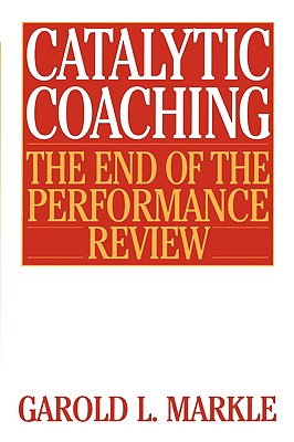 Catalytic Coaching : The End of the Performance Review