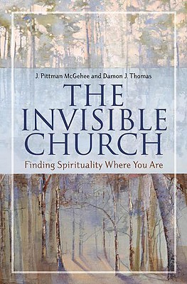 INVISIBLE CHURCH: FINDING SPIRITUALITY WHERE YOU ARE