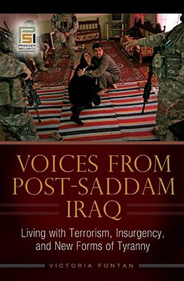 Voices from Post-Saddam Iraq: Living with Terrorism, Insurgency, and New Forms of Tyranny (Praeger Security International)