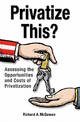 Privatize This: Assessing the Opportunities and Costs of Privatization