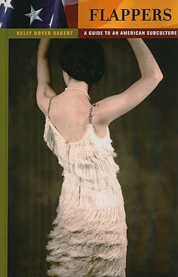 Flappers: A Guide to an American Subculture (Guides to Subcultures and Countercultures)