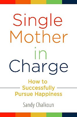 Single Mother in Charge: How to Successfully Pursue Happiness (Women's Psychology)