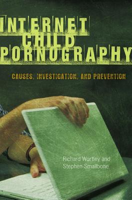 Internet Child Pornography: Causes, Investigation, and Prevention (Global Crime and Justice)