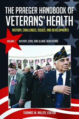 The Praeger Handbook of Veterans' Health [4 volumes]: History, Challenges, Issues, and Developments [4 volumes]