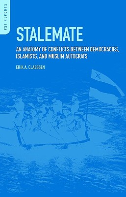 Stalemate: An Anatomy of Conflicts between Democracies, Islamists, and Muslim Autocrats (PSI Reports)