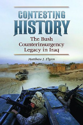 Contesting History: The Bush Counterinsurgency Legacy in Iraq (Praeger Security International)