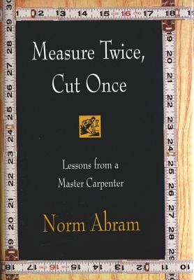 Image for Measure Twice, Cut Once: Lessons from a Master Carpenter