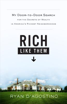 Rich Like Them: My Door-to-Door Search for the Secrets of Wealth in America's Richest Neighborhoods