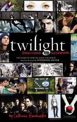 Image for Twilight: Director's Notebook: The Story of How We Made the Movie Based on the Novel by Stephenie Meyer