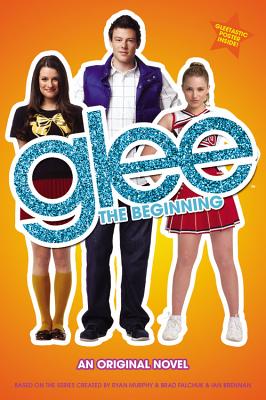 Glee: The Beginning: An Original Novel