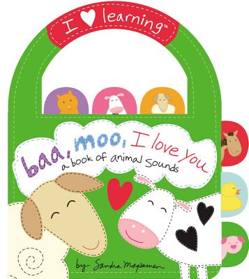 Baa, Moo, I Love You!: A Book of Animal Sounds (I Love Learning)