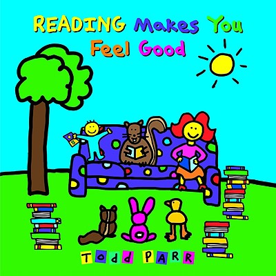 Image for Reading Makes You Feel Good (Todd Parr Classics) Reading Makes You Feel Good (Todd Parr Classics)