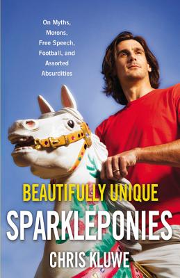 Image for Beautifully Unique Sparkleponies: On Myths, Morons, Free Speech, Football, and Assorted Absurdities