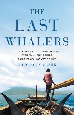 Image for The Last Whalers: Three Years in the Far Pacific with a Courageous Tribe and a Vanishing Way of Life