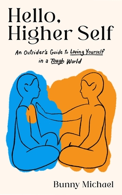 Hello, Higher Self: An Outsider's Guide to Loving Yourself in a Tough World