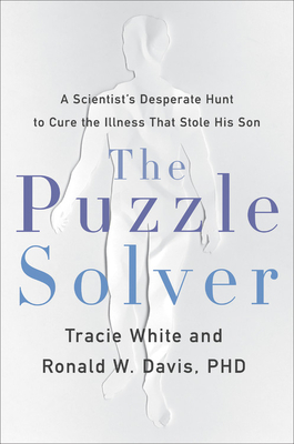 The Puzzle Solver: A Scientist's Desperate Quest to Cure the Illness that Stole His Son